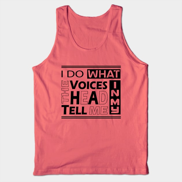 I do what the voices in my heard tell me Tank Top by slawers